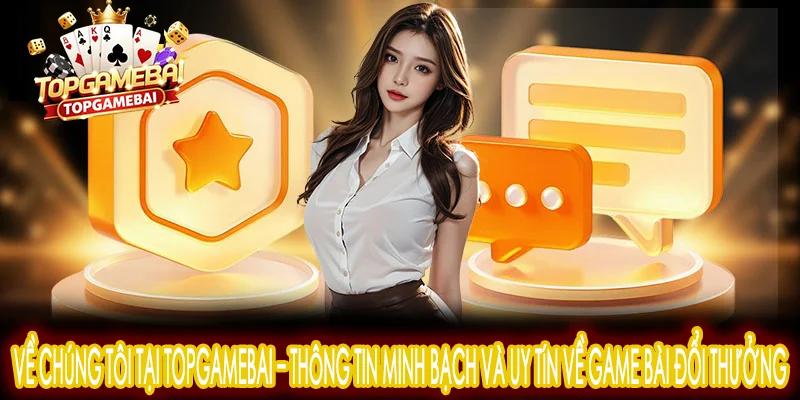 Giới thiệu về TopGameBai – đội ngũ chuyên gia trong lĩnh vực game bài đổi thưởng, cam kết minh bạch và an toàn cho người chơi.