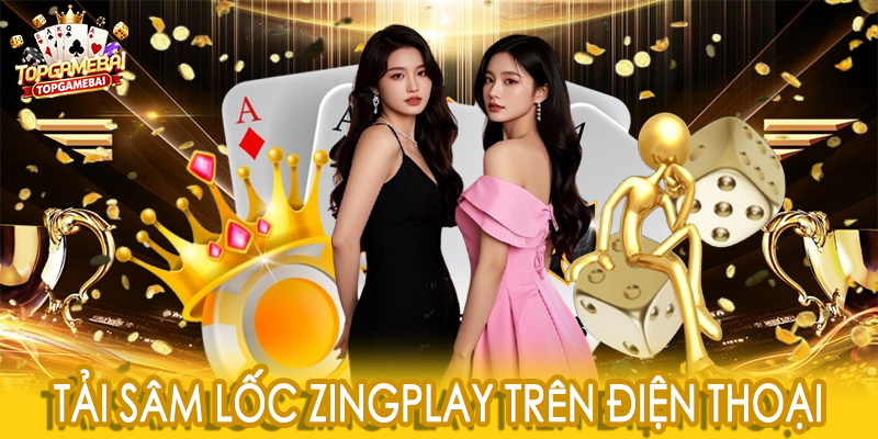Tải sâm lốc zingplay trên điện thoại