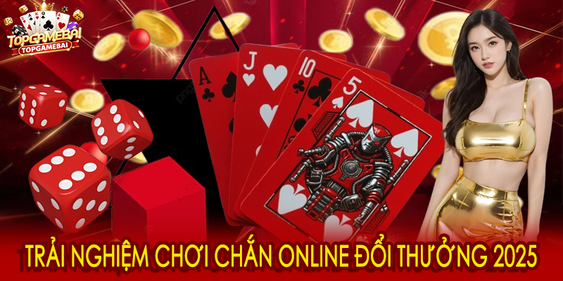 Review chắn online đổi thưởng – Trải nghiệm game bài đổi thưởng hấp dẫn 2025 1 Trải nghiệm chơi chắn online đổi thưởng 2025