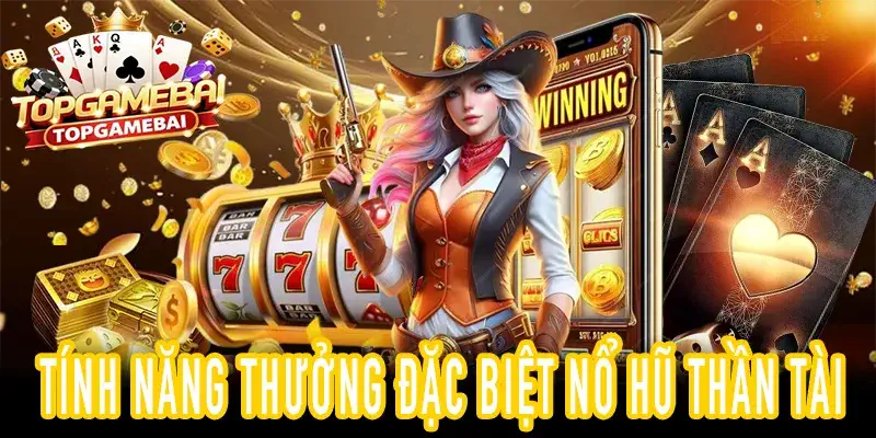 Free Spins, Bonus Round và Gamble trong Nổ Hũ Thần Tài